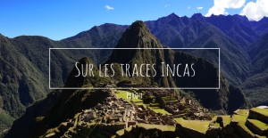 video-voyage-perou-sur-traces-incas